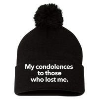 My Condolences To Those Who Lost Me Sarcastic Pom Pom 12in Knit Beanie
