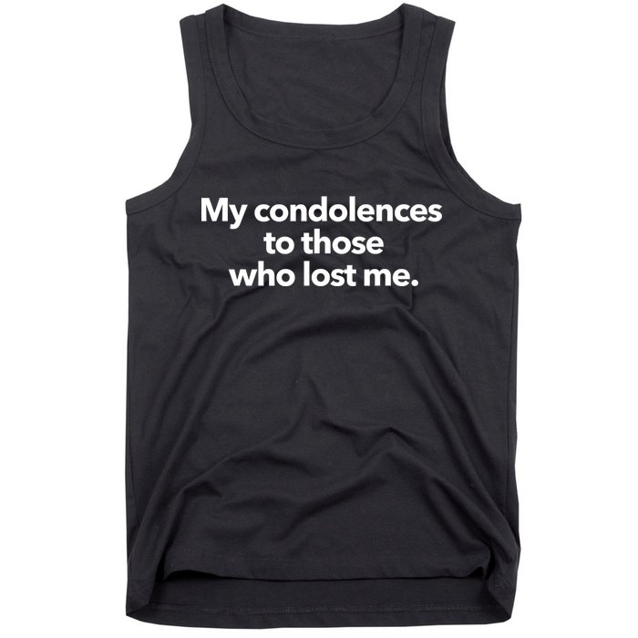 My Condolences To Those Who Lost Me Sarcastic Tank Top