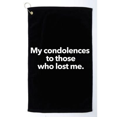 My Condolences To Those Who Lost Me Sarcastic Golf Towel