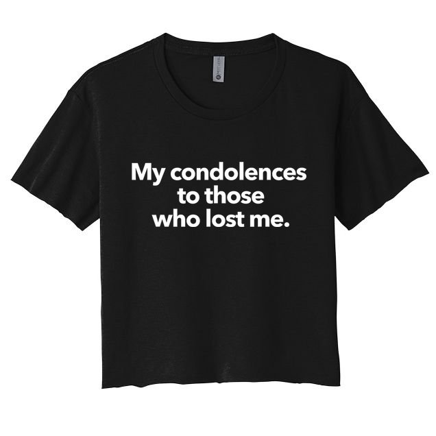 My Condolences To Those Who Lost Me Sarcastic Crop Top