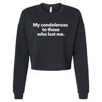 My Condolences To Those Who Lost Me Sarcastic Cropped Pullover Crew