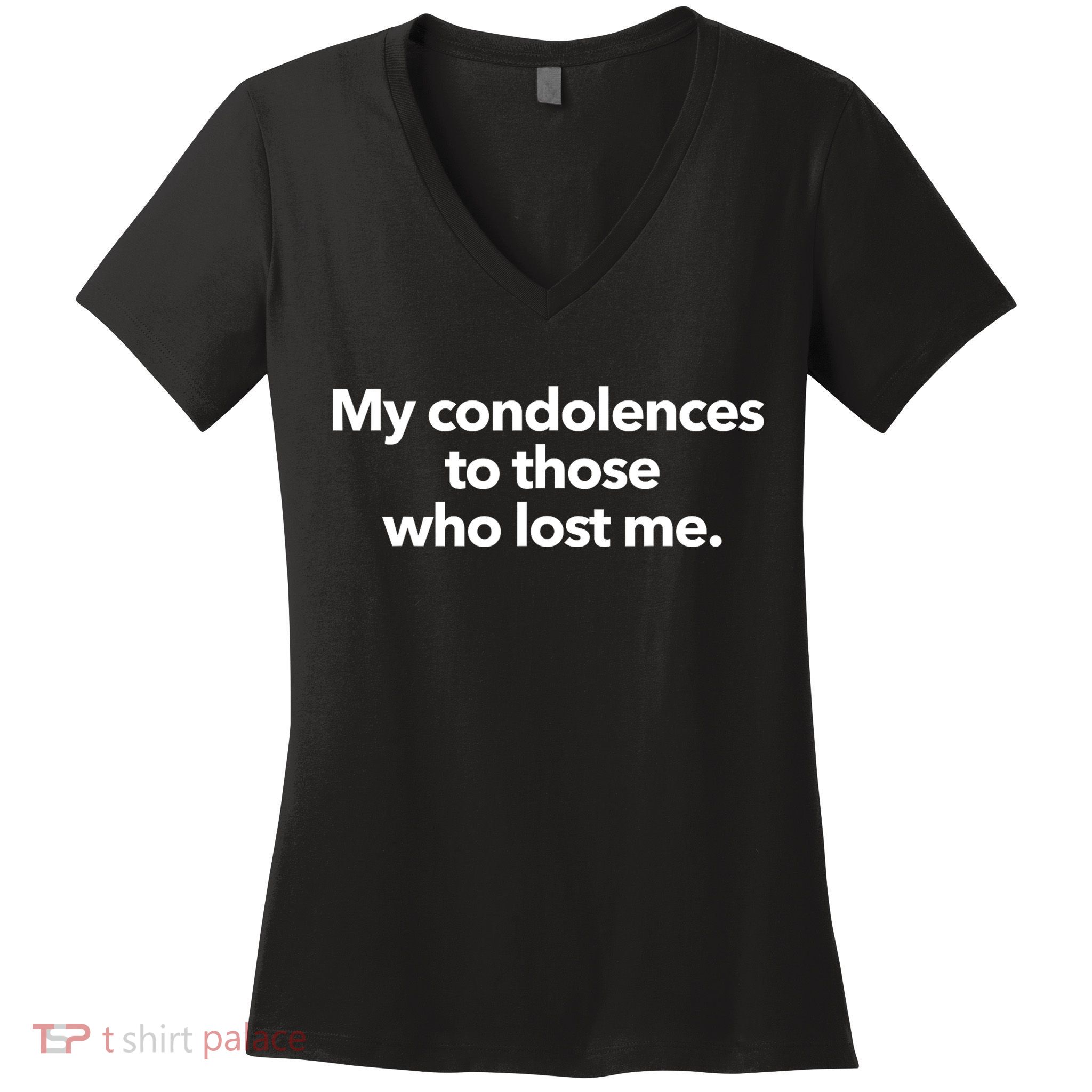 My Condolences To Those Who Lost Me Sarcastic Women's V-Neck T-Shirt