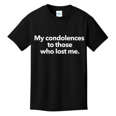 My Condolences To Those Who Lost Me Sarcastic Kids T-Shirt