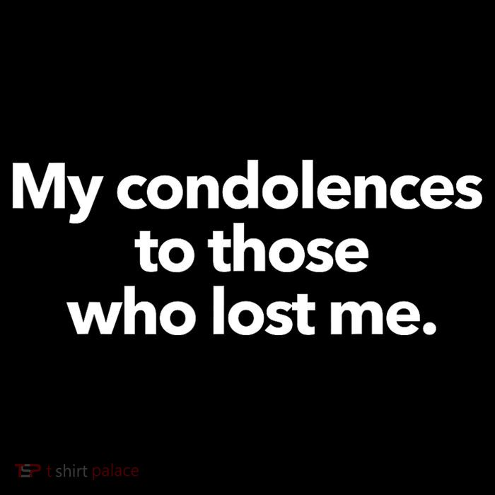 My Condolences To Those Who Lost Me Sarcastic Kids T-Shirt