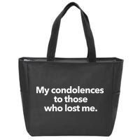 My Condolences To Those Who Lost Me Sarcastic Zip Tote Bag