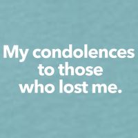 My Condolences To Those Who Lost Me Sarcastic Sueded Cloud Jersey T-Shirt