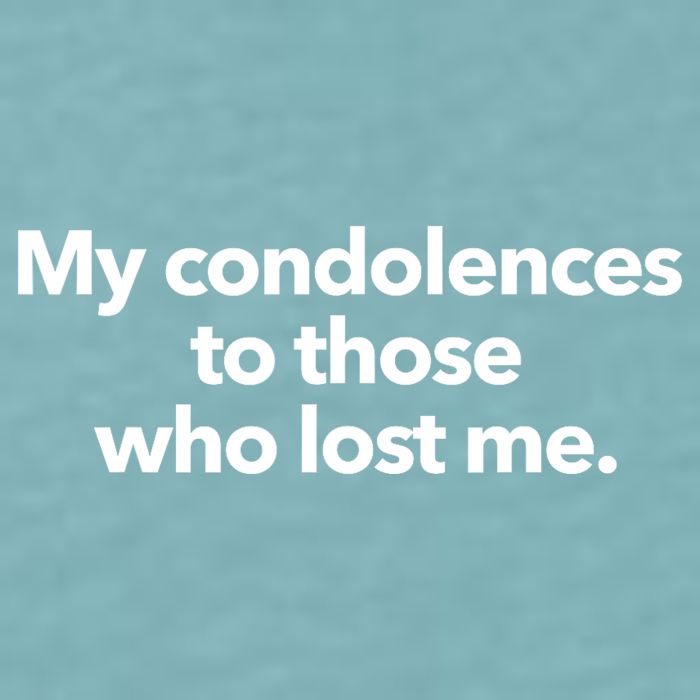 My Condolences To Those Who Lost Me Sarcastic Sueded Cloud Jersey T-Shirt