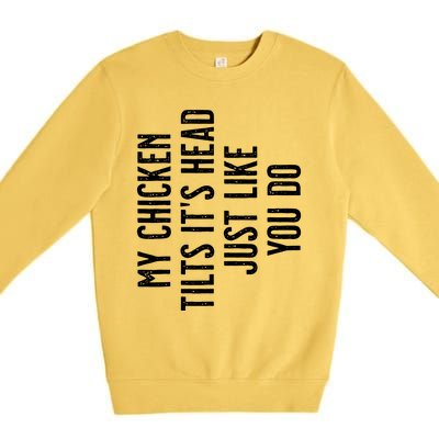 My Chicken Tilts ItS Head Premium Crewneck Sweatshirt