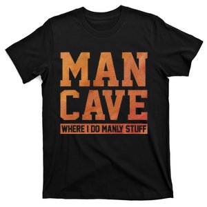 Man Cave Where I Do Manly Stuff Speleology Spelunking Caver T-Shirt