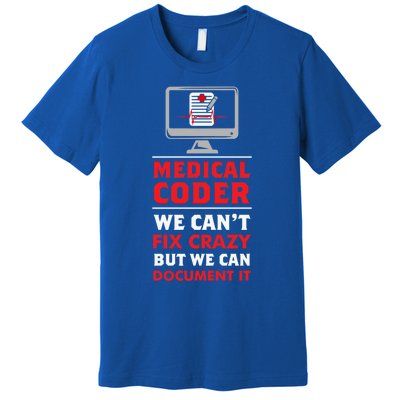 Medical Coder We Cant Fix Crazy But We Can Docut It Cool Gift Premium T-Shirt