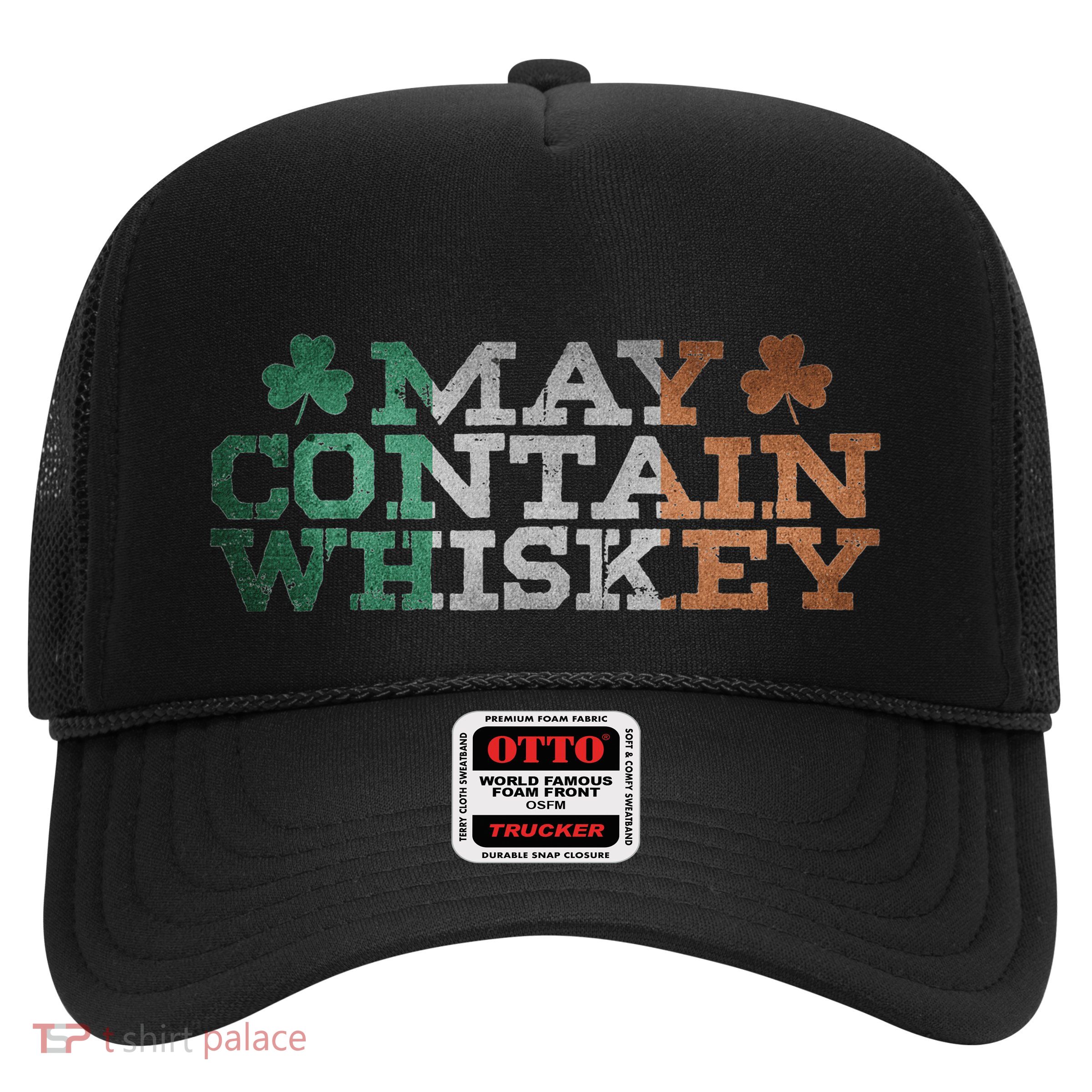 May Contain Whiskey Irish Flag Lover St Patrick Gift Trucker Hat