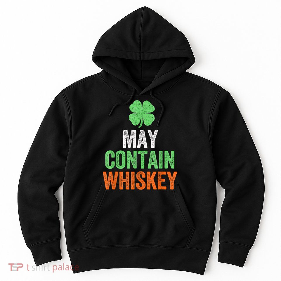 May Contain Whiskey Funny St Patricks Day Hoodie