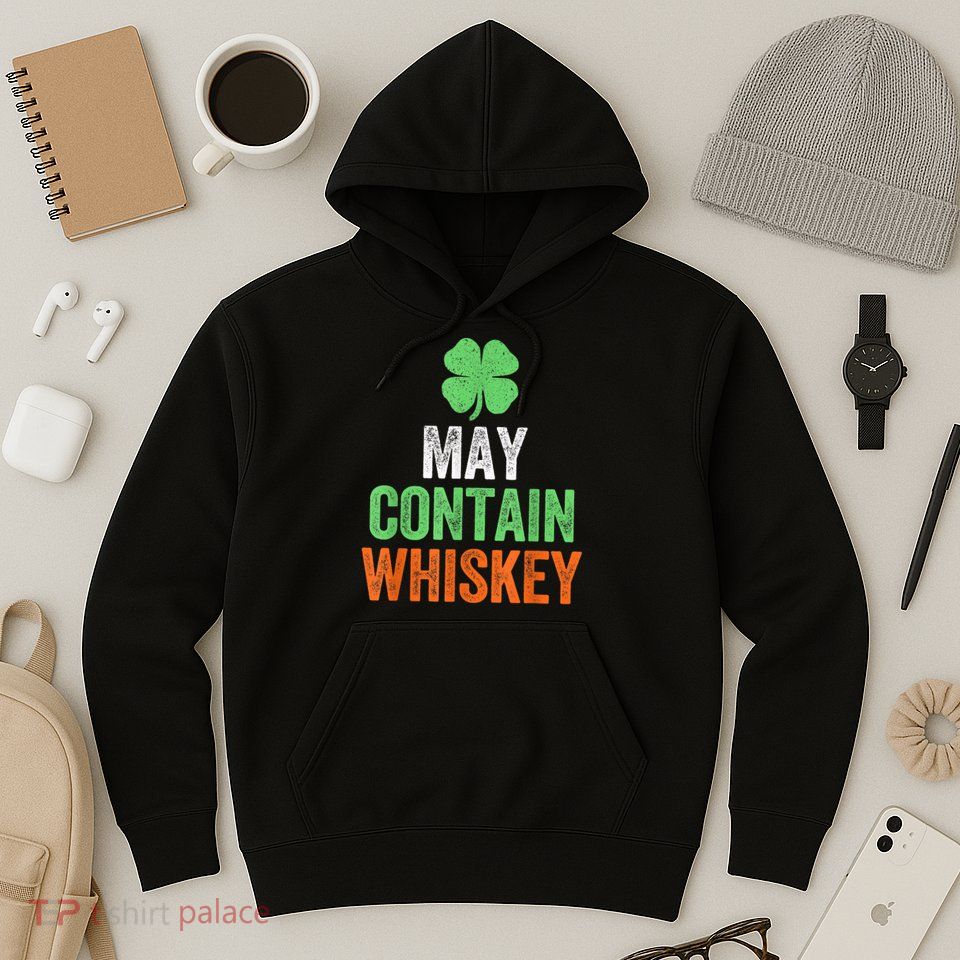 May Contain Whiskey Funny St Patricks Day Hoodie