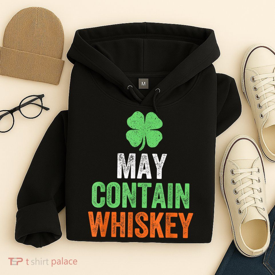 May Contain Whiskey Funny St Patricks Day Hoodie