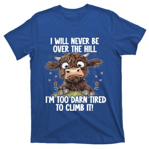 Messy Cow Will Never Be Over Hill I’M Too Darn Tired Climb Gift T-Shirt