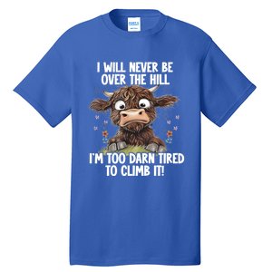 Messy Cow Will Never Be Over Hill I’M Too Darn Tired Climb Gift Tall T-Shirt