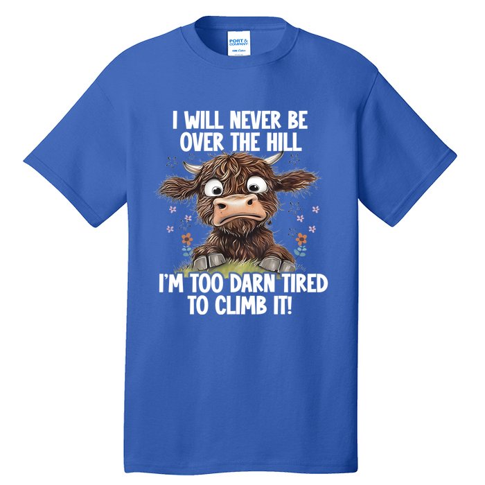 Messy Cow Will Never Be Over Hill I’M Too Darn Tired Climb Gift Tall T-Shirt