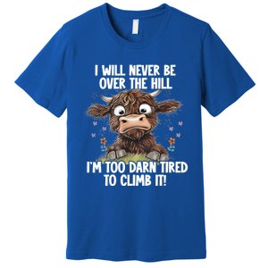 Messy Cow Will Never Be Over Hill I’M Too Darn Tired Climb Gift Premium T-Shirt