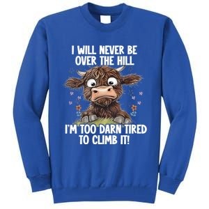 Messy Cow Will Never Be Over Hill I’M Too Darn Tired Climb Gift Tall Sweatshirt