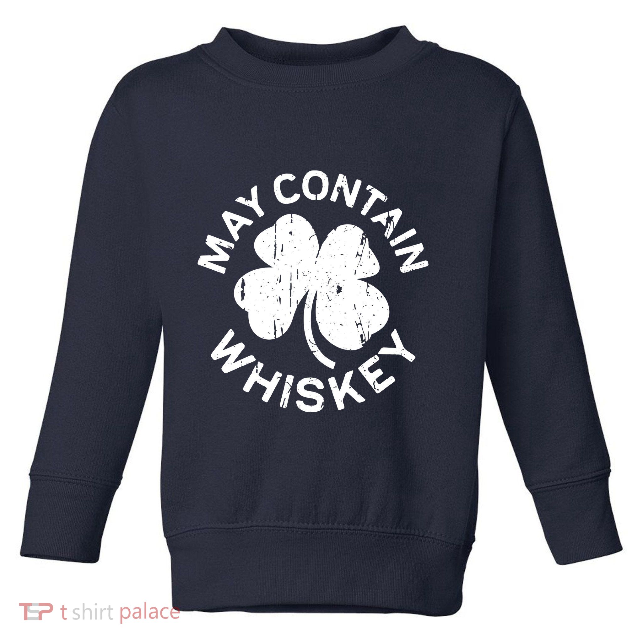 May Contain Whiskey Saint Patrick Day Toddler Sweatshirt