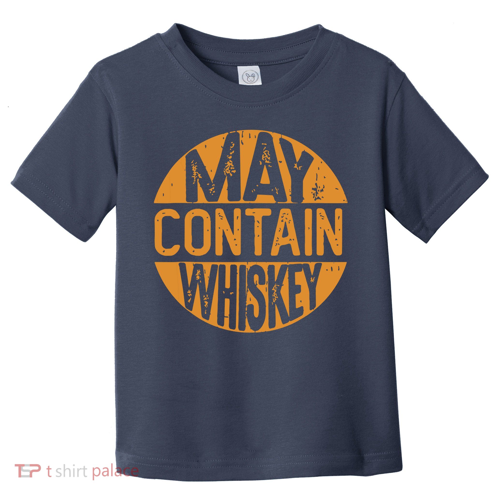 May Contain Whiskey Funny Liquor Drinking Toddler T-Shirt