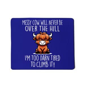 Messy Cow Will Never Be Over Hill I’M Too Darn Tired Climb Mousepad