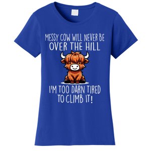 Messy Cow Will Never Be Over Hill I’M Too Darn Tired Climb Women's T-Shirt