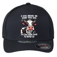 Messy Cow Will Never Be Over Hill I’M Too Darn Tired Climb Flexfit Unipanel Trucker Cap