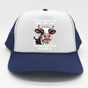 Messy Cow Will Never Be Over Hill I’M Too Darn Tired Climb Trucker Hat