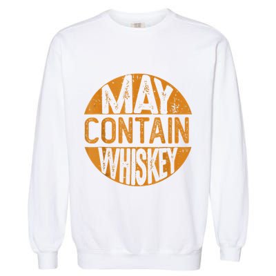 May Contain Whiskey Funny Liquor Drinking Garment-Dyed Sweatshirt
