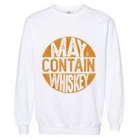 May Contain Whiskey Funny Liquor Drinking Garment-Dyed Sweatshirt