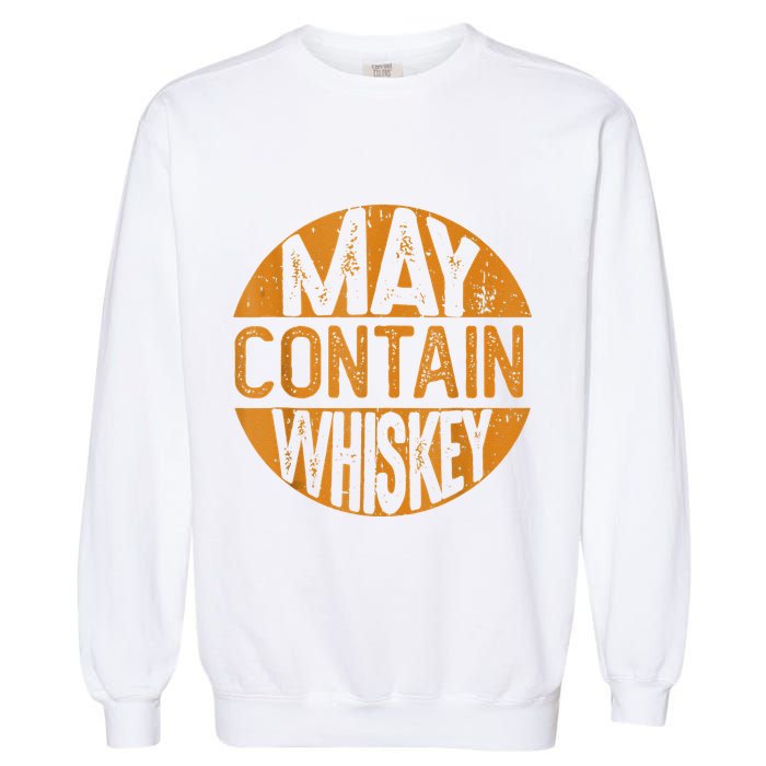 May Contain Whiskey Funny Liquor Drinking Garment-Dyed Sweatshirt