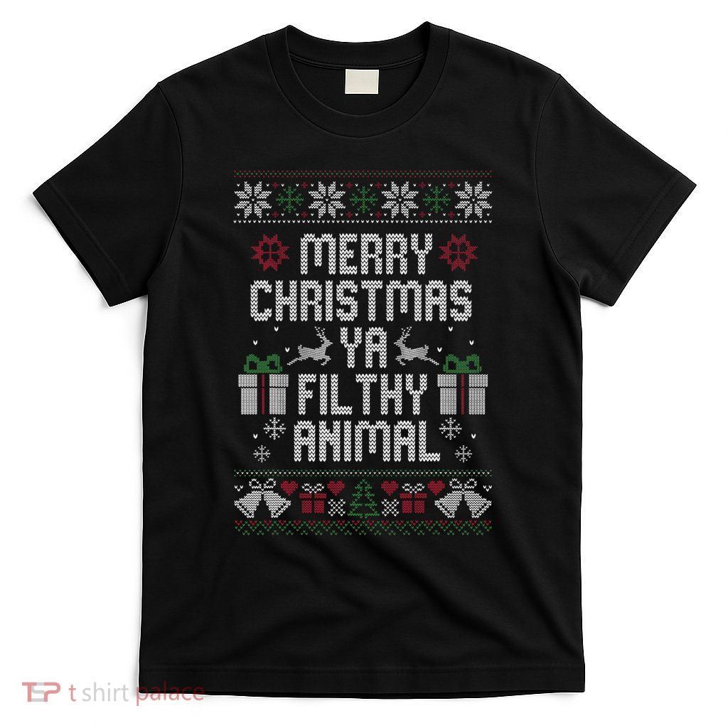 Merry Christmas Ya Filthy Animal Ugly T-Shirt