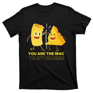 Mac Cheese You Are The Mac To My Cheese T-Shirt