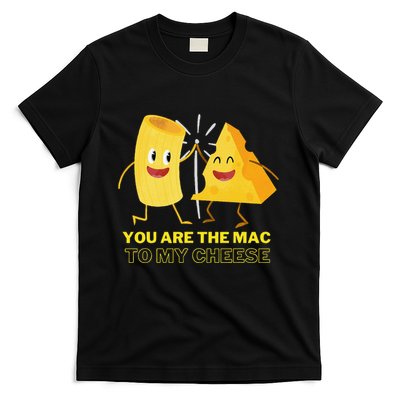 Mac Cheese You Are The Mac To My Cheese T-Shirt