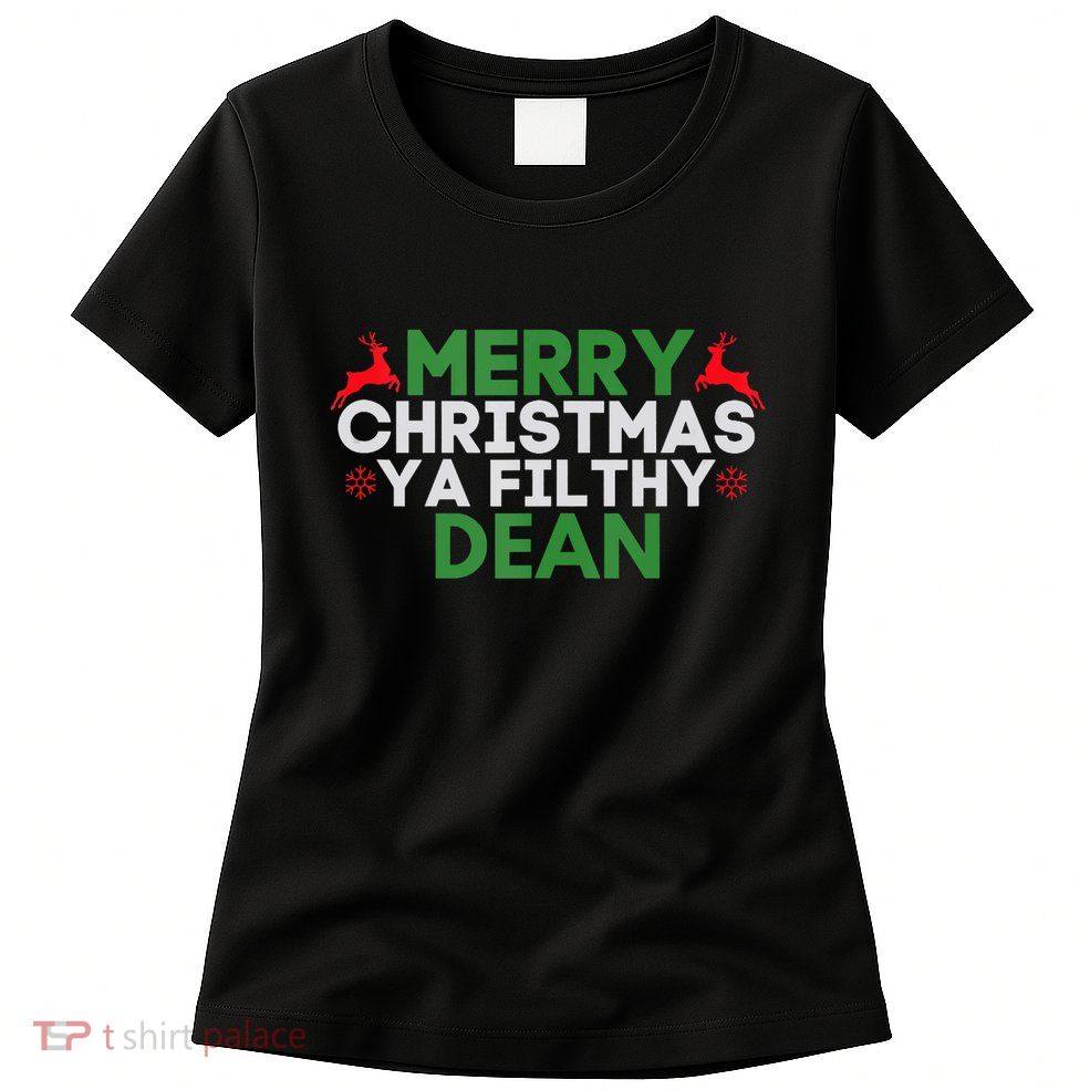 Merry Christmas Ya Filthy Dean Academic Dean Christmas Womens T-Shirt