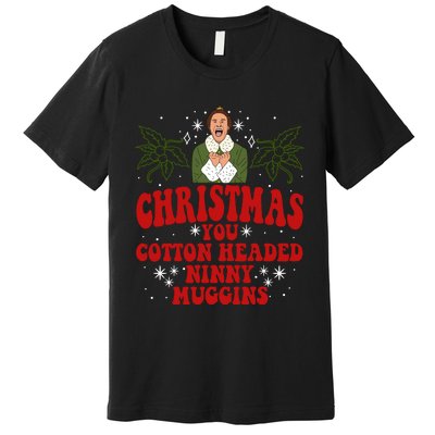 Merry Christmas You Cotton Headed Ninny Muggins Buddy Christmas Movie Premium T-Shirt