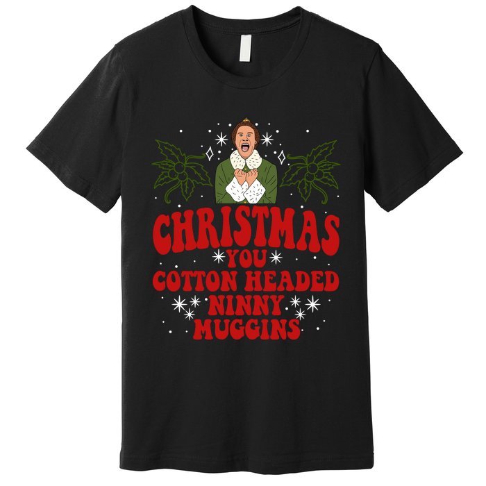 Merry Christmas You Cotton Headed Ninny Muggins Buddy Christmas Movie Premium T-Shirt