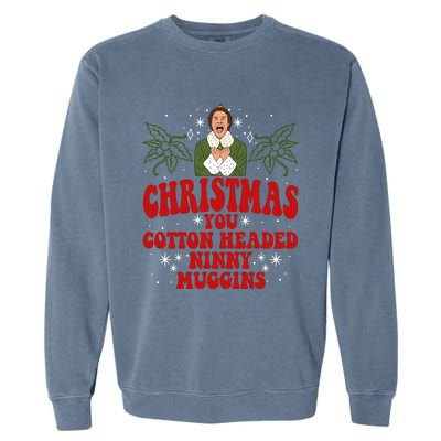 Merry Christmas You Cotton Headed Ninny Muggins Buddy Christmas Movie Garment-Dyed Sweatshirt