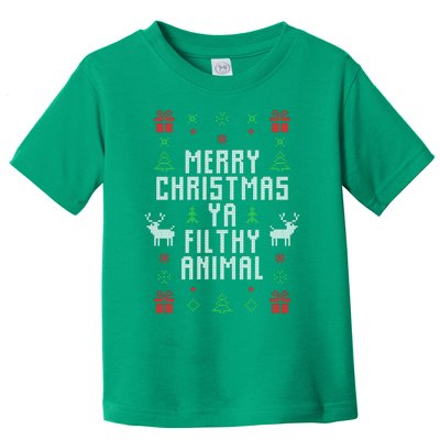 Merry Christmas Ya Filthy Animal Ugly Christmas Sweater Toddler T-Shirt