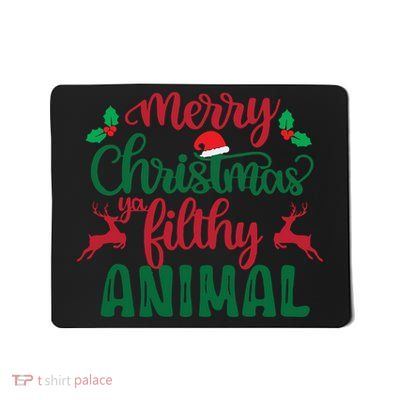 Merry Christmas Ya Filthy Animal Mousepad