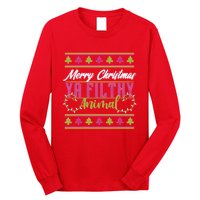 Merry Christmas Ya Filthy Animal Ugly Christmas Long Sleeve Shirt