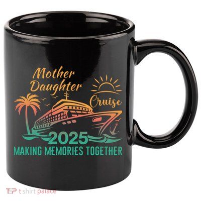 Mother Daughter 2025 Cruise Making Memories Together 11oz C Handle Ceramic Mug