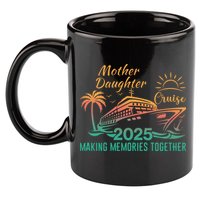 Mother Daughter 2025 Cruise Making Memories Together 11oz C Handle Ceramic Mug