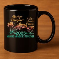 Mother Daughter 2025 Cruise Making Memories Together 11oz C Handle Ceramic Mug
