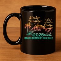 Mother Daughter 2025 Cruise Making Memories Together 11oz C Handle Ceramic Mug