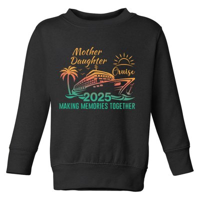 Mother Daughter 2025 Cruise Making Memories Together Toddler Sweatshirt