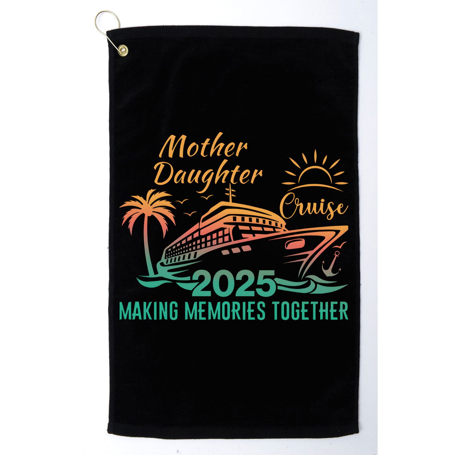 Mother Daughter 2025 Cruise Making Memories Together Golf Towel