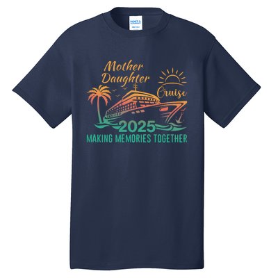 Mother Daughter 2025 Cruise Making Memories Together Tall T-Shirt