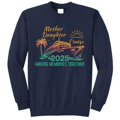 Mother Daughter 2025 Cruise Making Memories Together Tall Sweatshirt